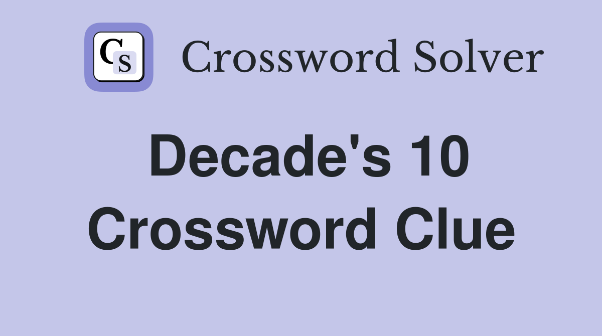 Decade's 10 Crossword Clue