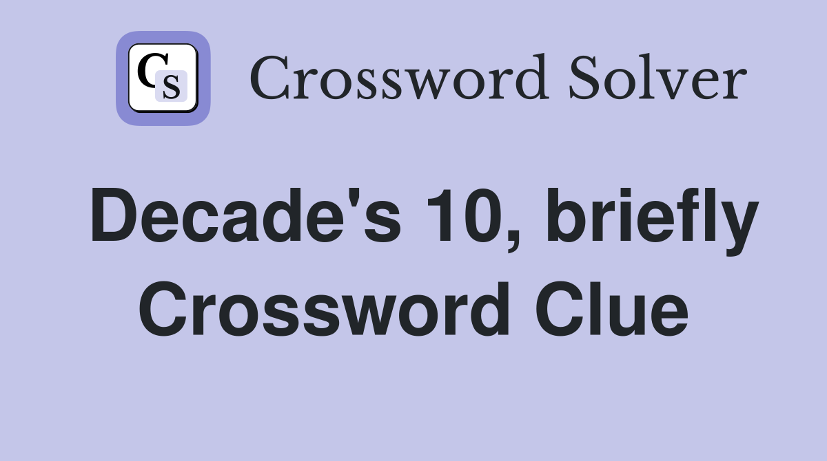 Decade's 10, briefly Crossword Clue
