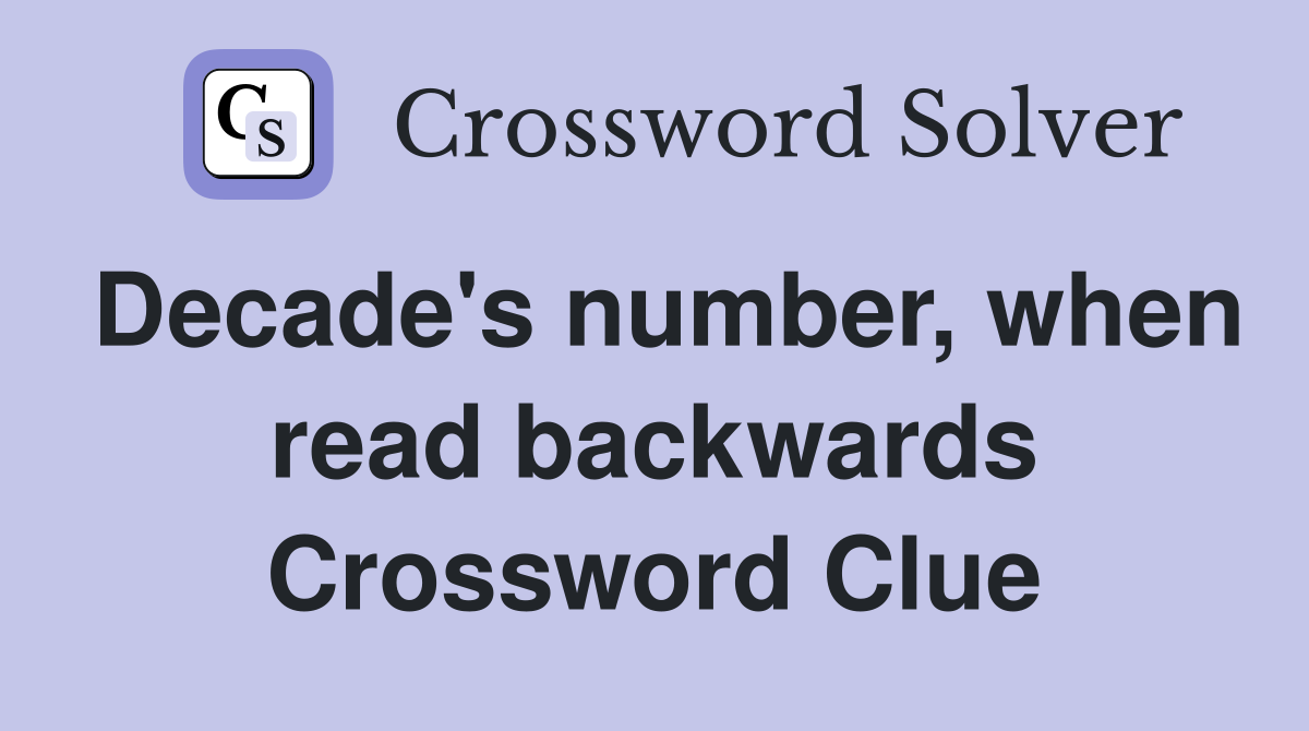 Decade's number, when read backwards Crossword Clue