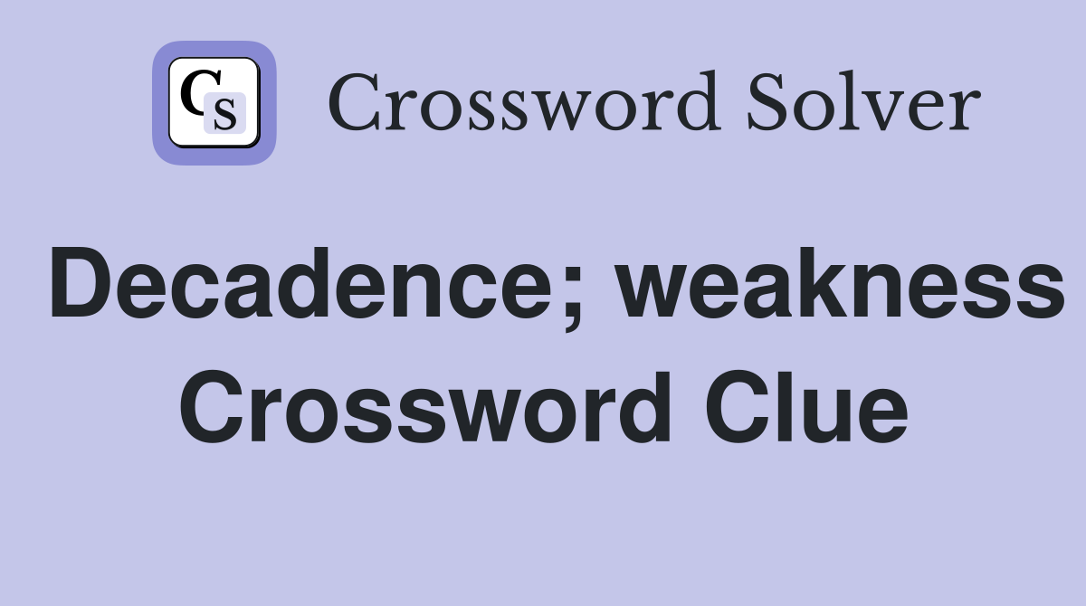 Decadence; weakness Crossword Clue