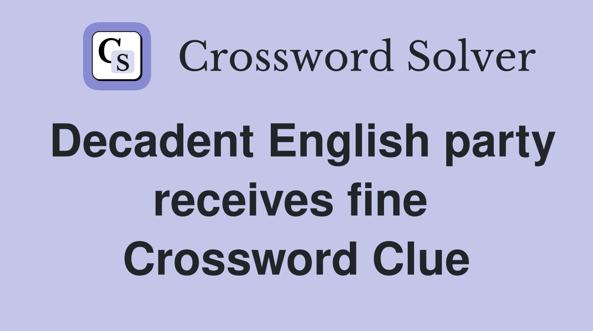 Decadent English party receives fine  Crossword Clue