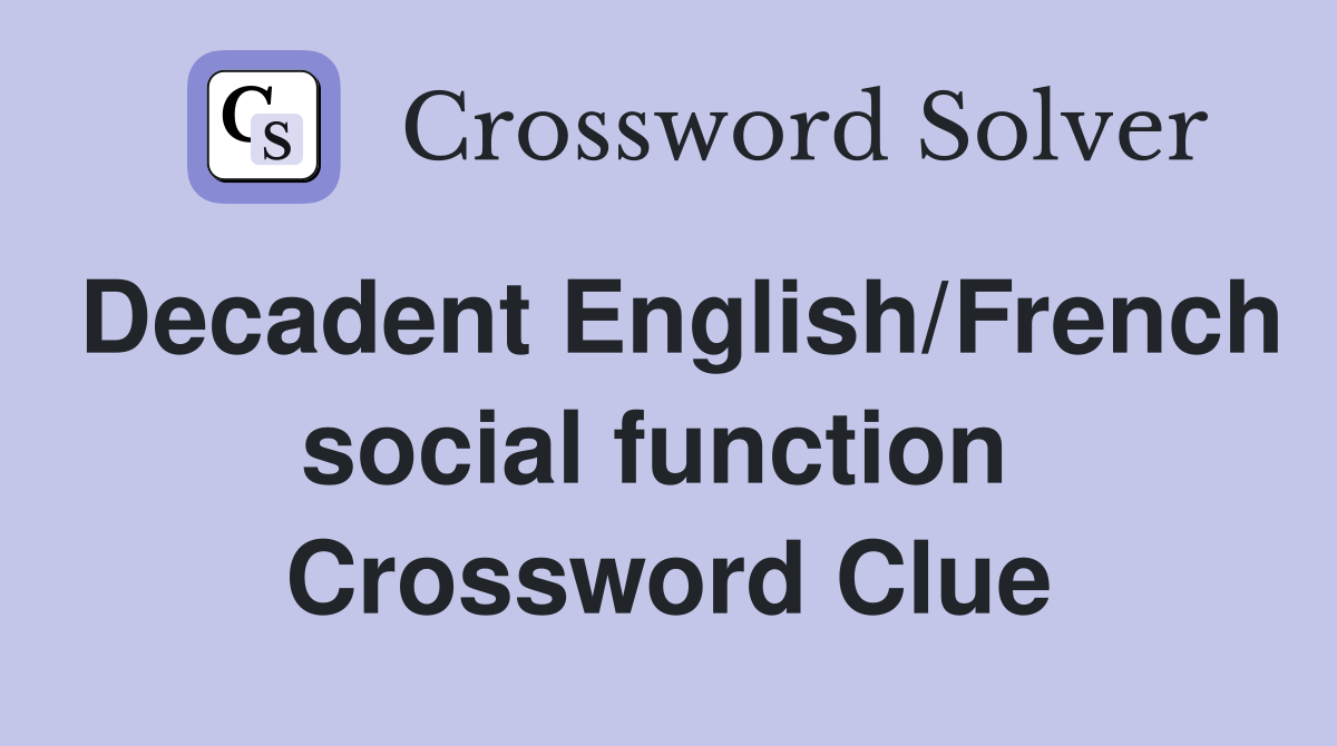 Decadent English/French social function  Crossword Clue