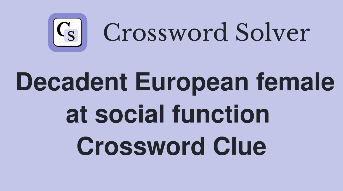 Decadent European female at social function  Crossword Clue