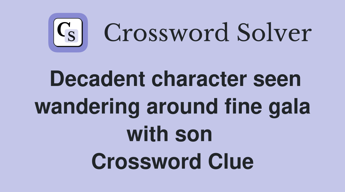 Decadent character seen wandering around fine gala with son  Crossword Clue