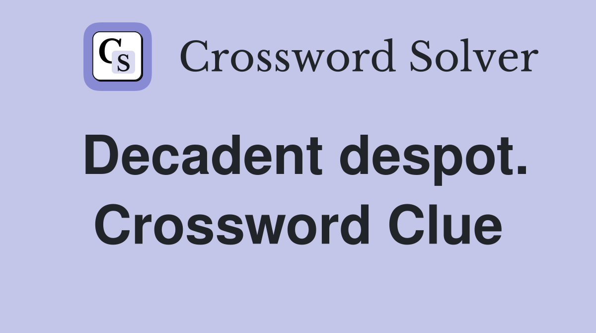 Decadent despot. Crossword Clue