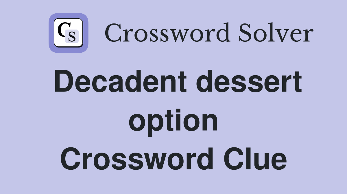Decadent dessert option Crossword Clue