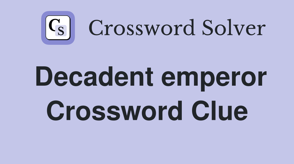 Decadent emperor Crossword Clue