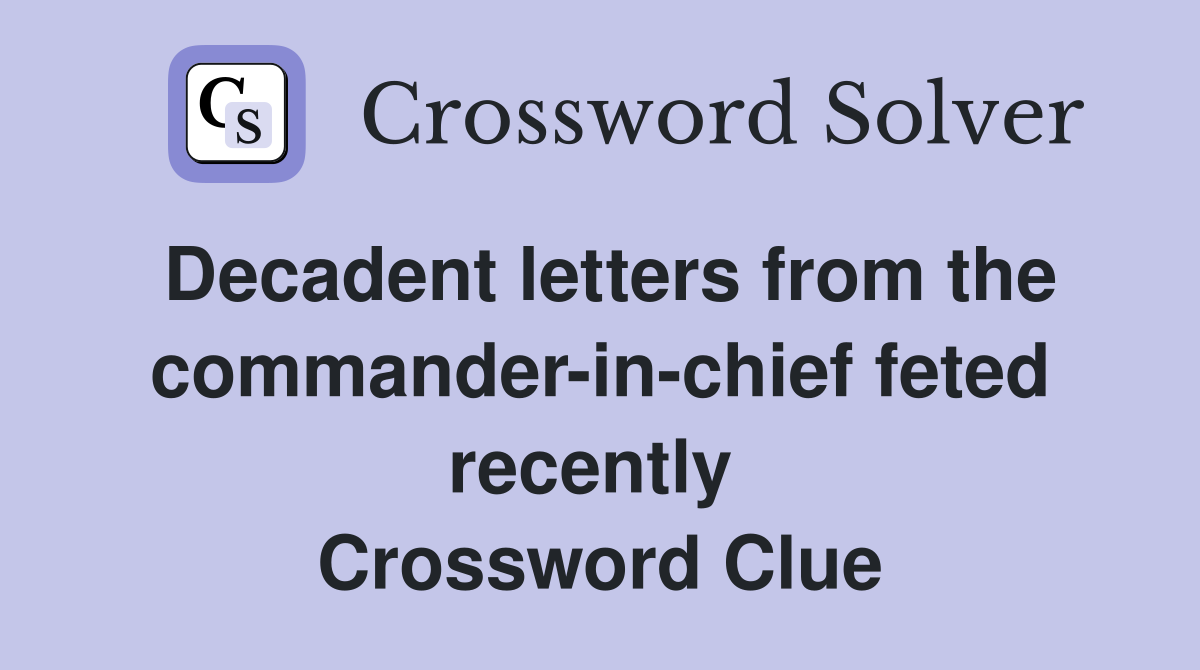 Decadent letters from the commander-in-chief feted recently  Crossword Clue