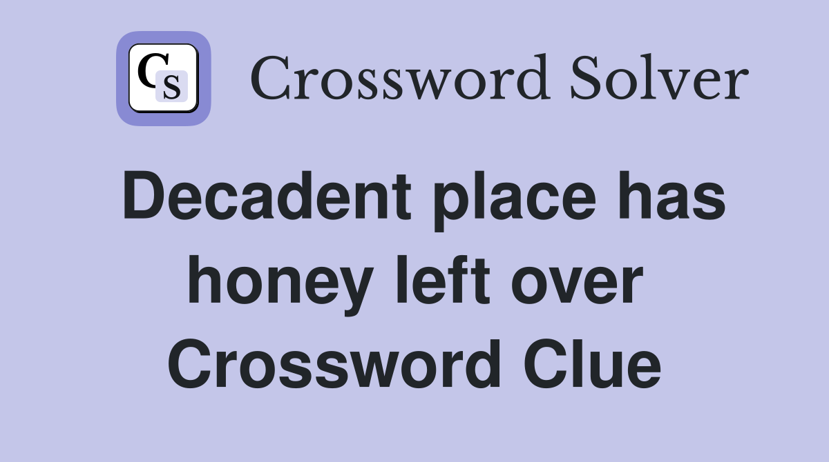 Decadent place has honey left over Crossword Clue