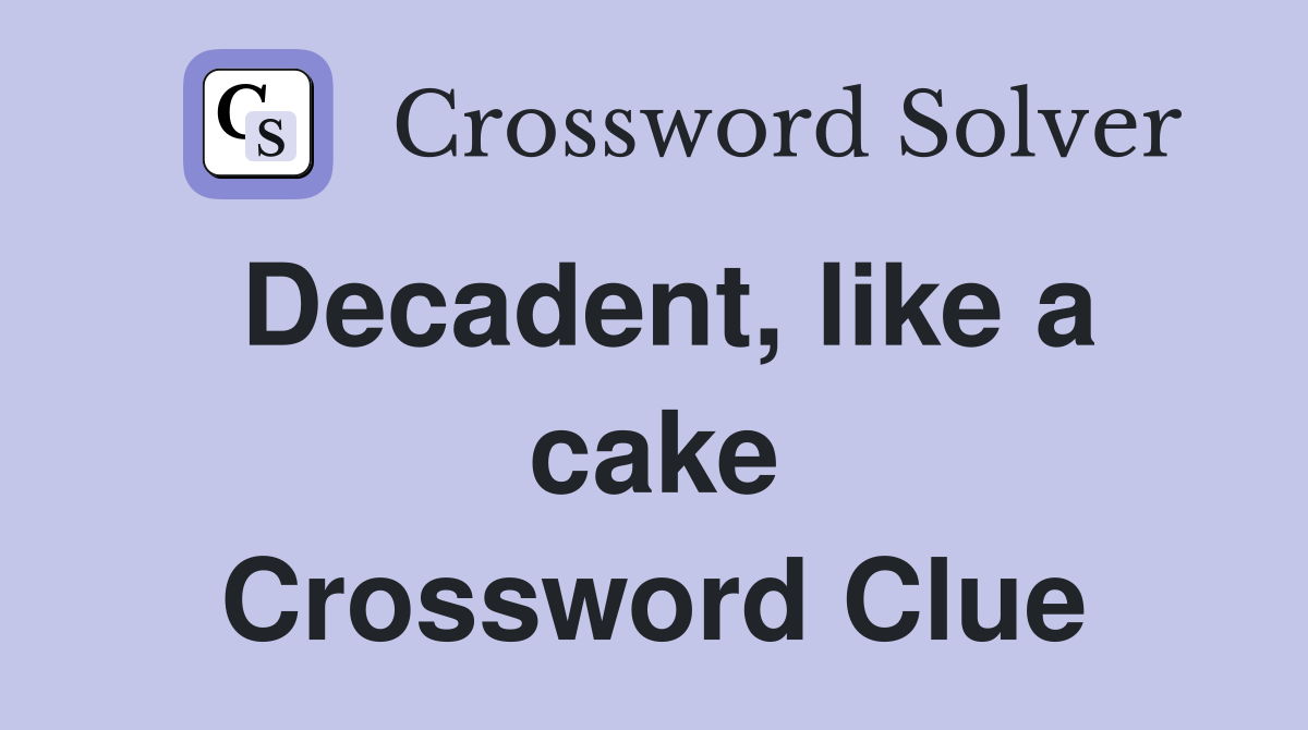 Decadent, like a cake Crossword Clue