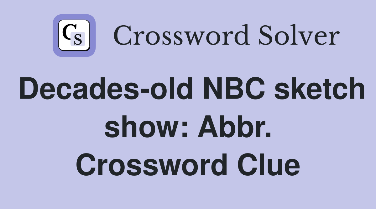 Decades-old NBC sketch show: Abbr. Crossword Clue