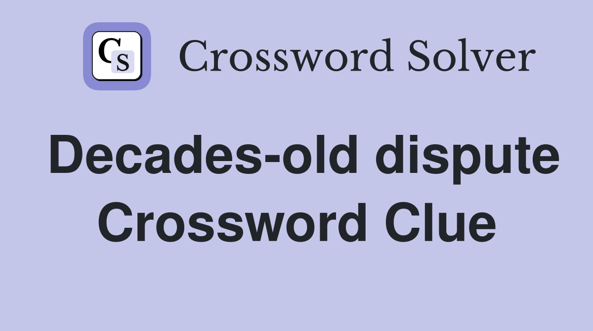 Decades-old dispute Crossword Clue