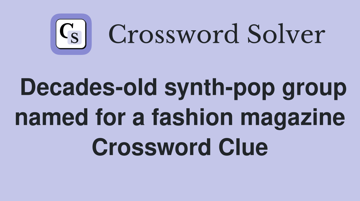 Decades-old synth-pop group named for a fashion magazine Crossword Clue