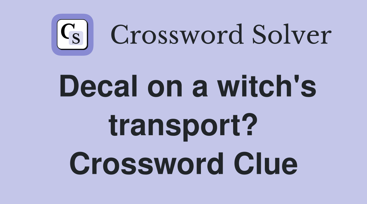 Decal on a witch's transport? Crossword Clue