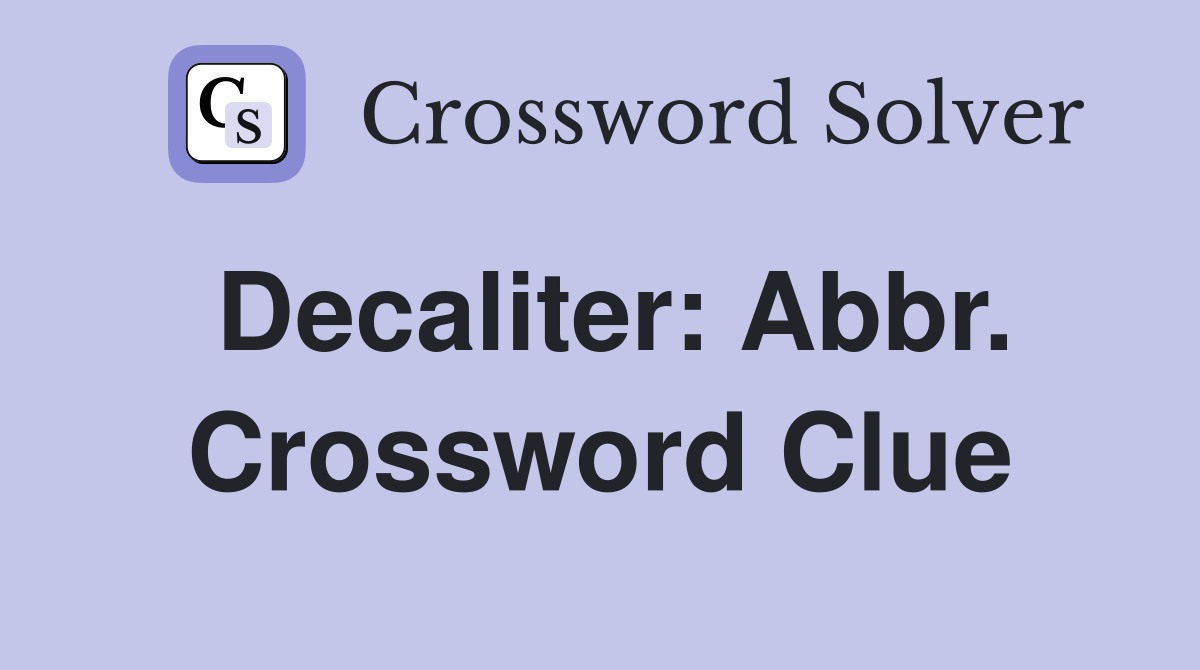 Decaliter: Abbr. Crossword Clue