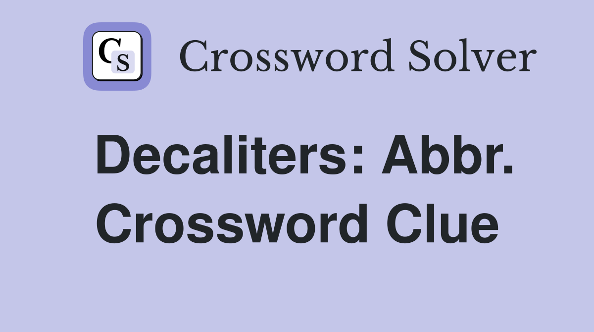 Decaliters: Abbr. Crossword Clue