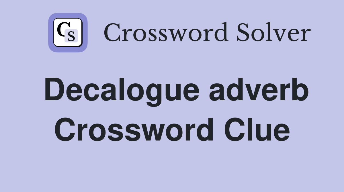 Decalogue adverb Crossword Clue