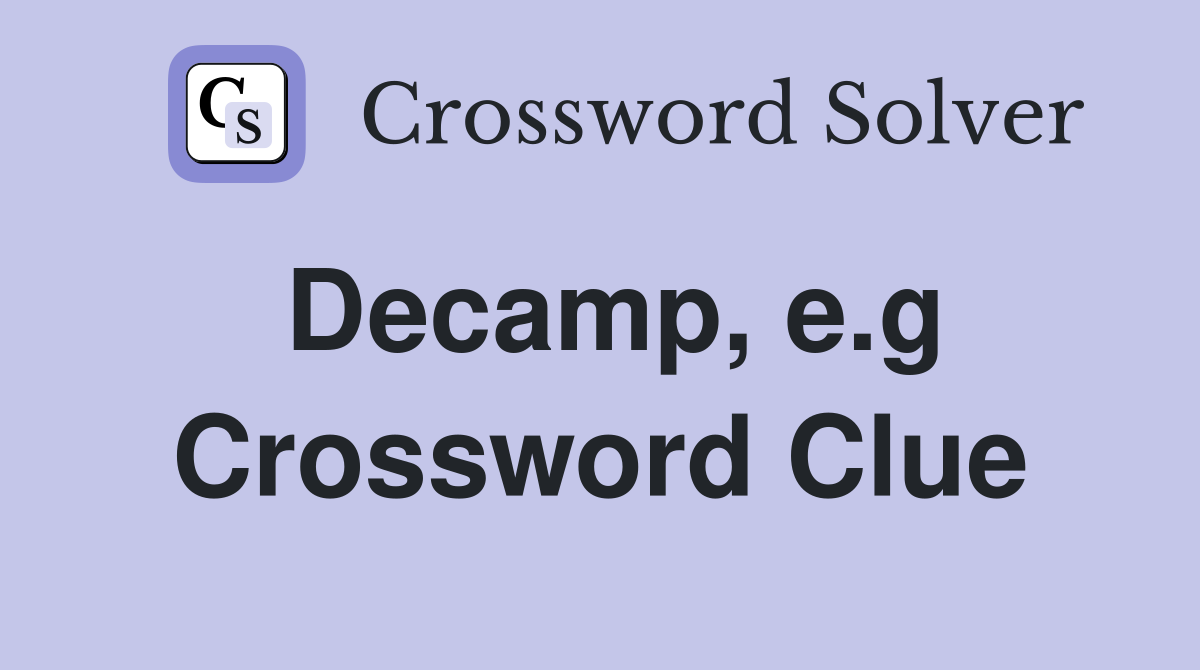 Decamp, e.g Crossword Clue