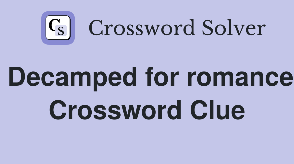 Decamped for romance Crossword Clue