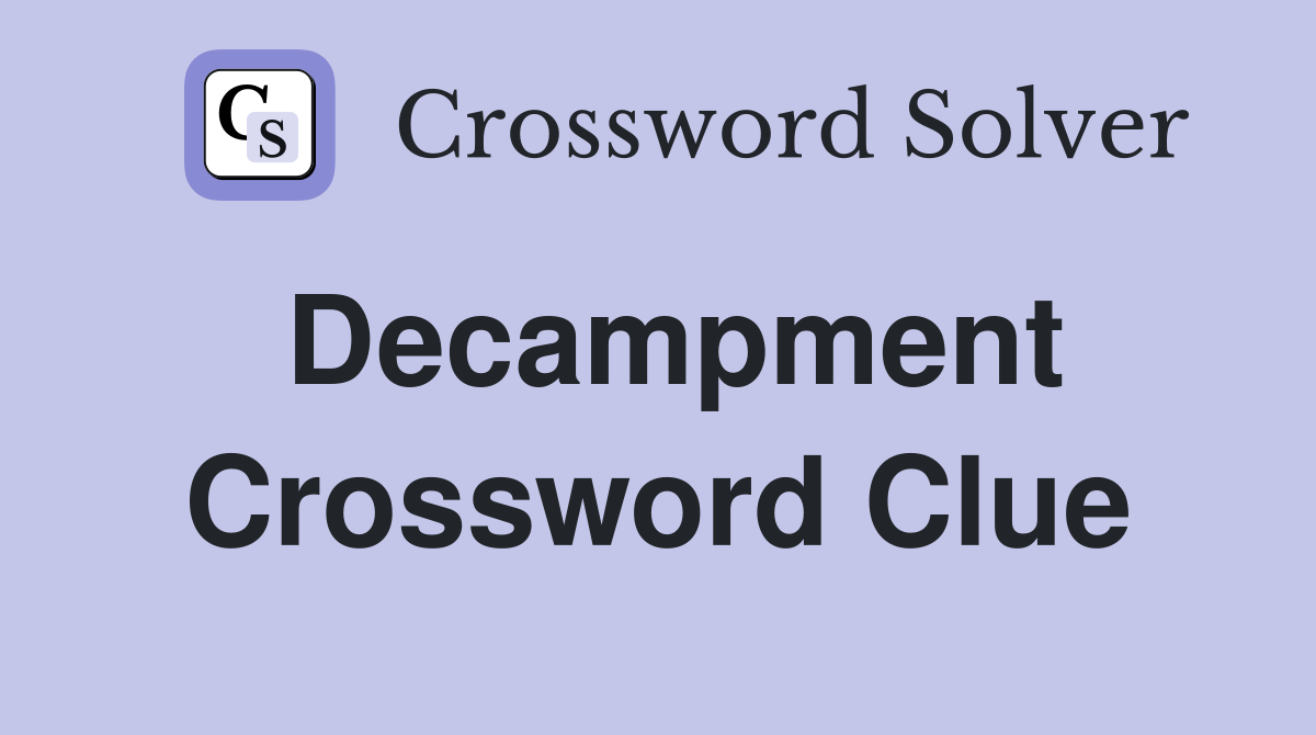 Decampment Crossword Clue