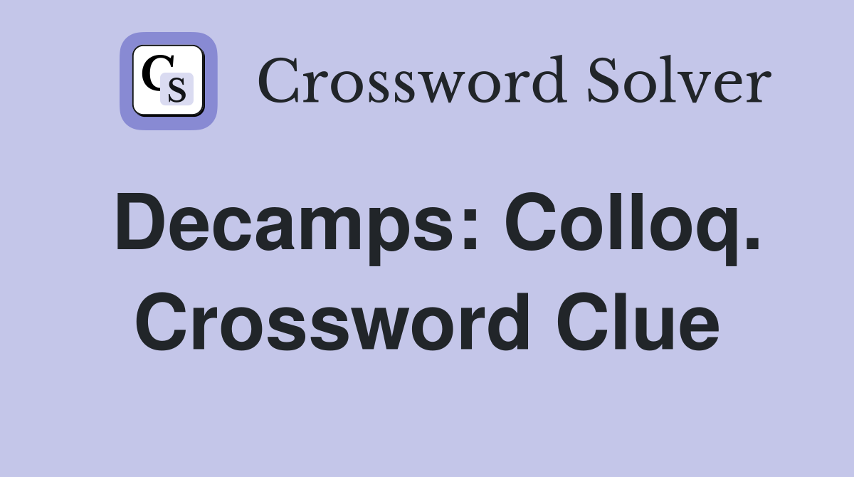 Decamps: Colloq. Crossword Clue
