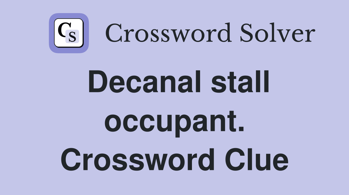 Decanal stall occupant. Crossword Clue