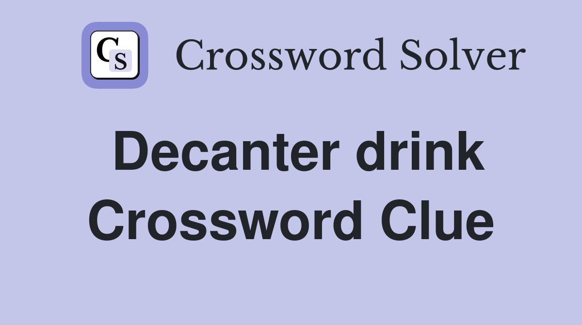 Decanter drink Crossword Clue