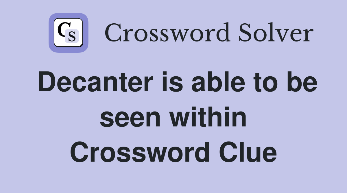 Decanter is able to be seen within Crossword Clue