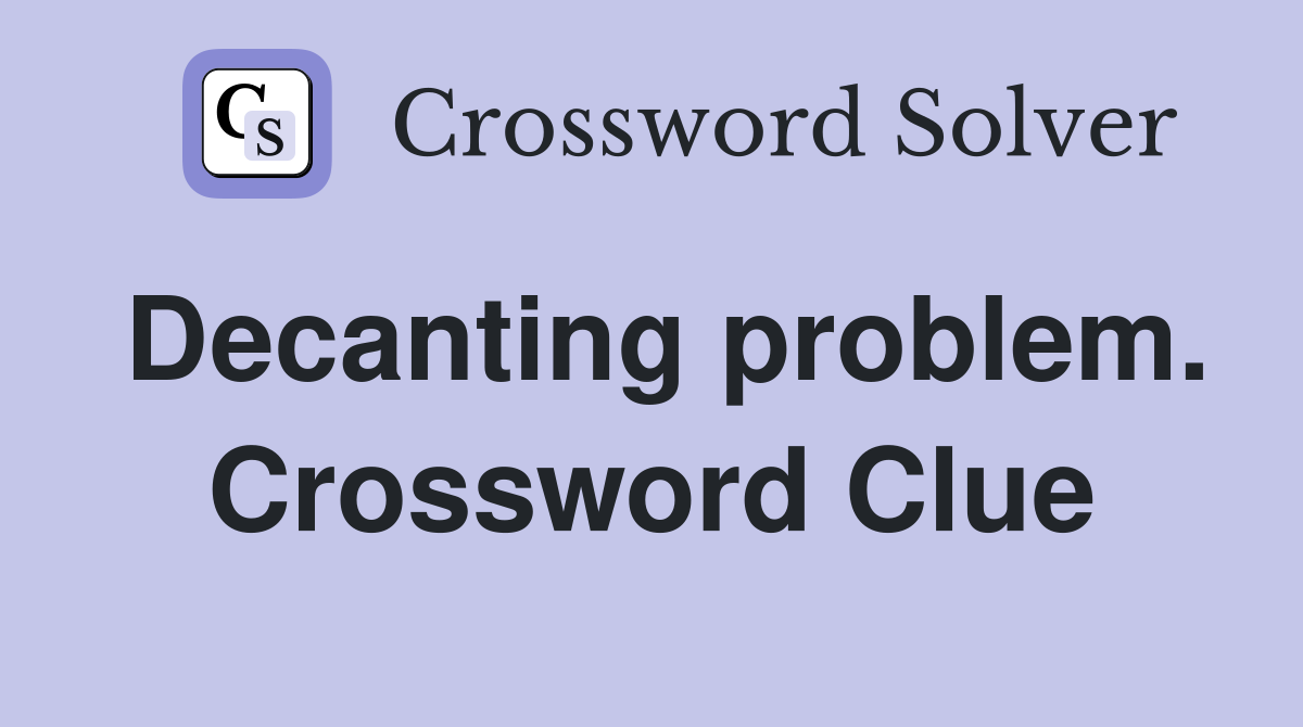 Decanting problem. Crossword Clue