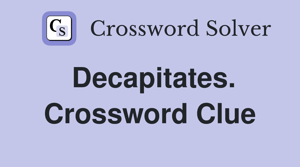 Decapitates. Crossword Clue