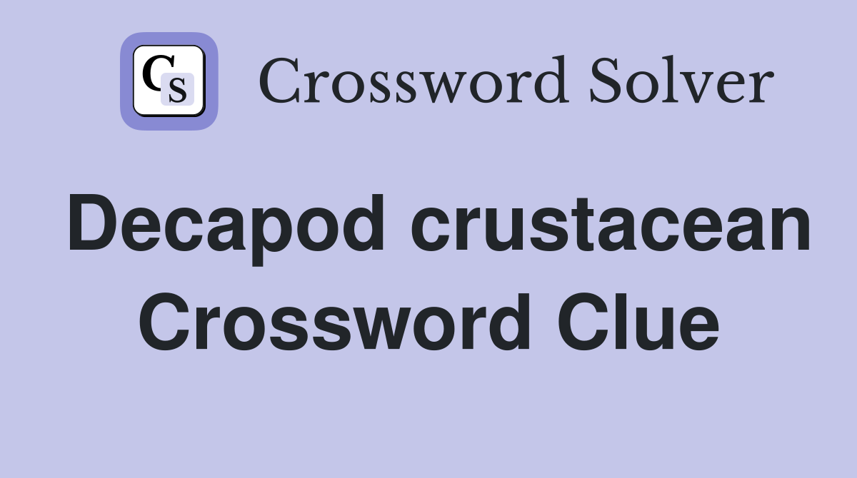 Decapod crustacean Crossword Clue