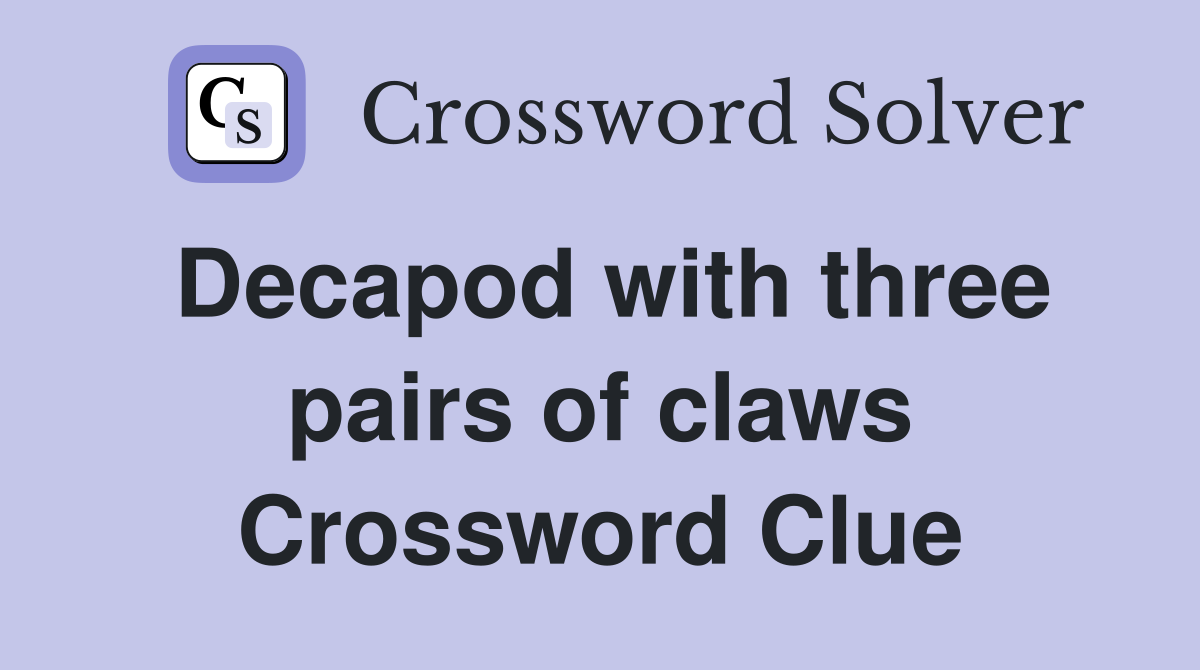 Decapod with three pairs of claws Crossword Clue