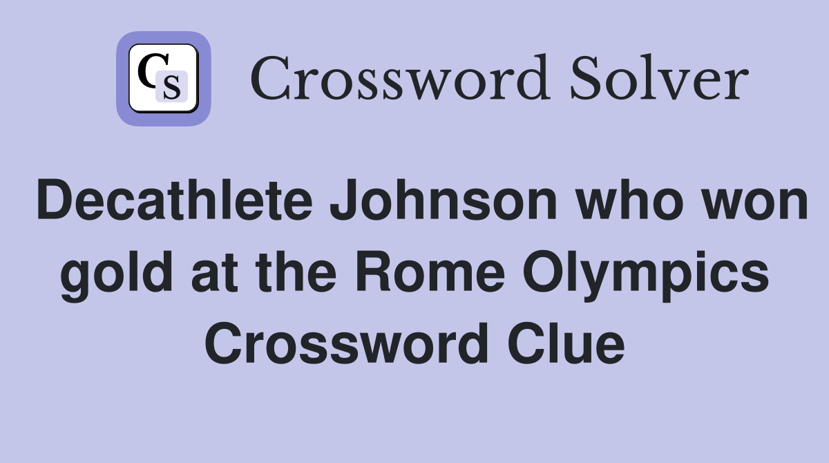 Decathlete Johnson who won gold at the Rome Olympics Crossword Clue