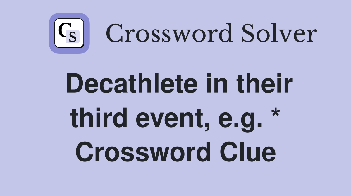 Decathlete in their third event, e.g. * Crossword Clue