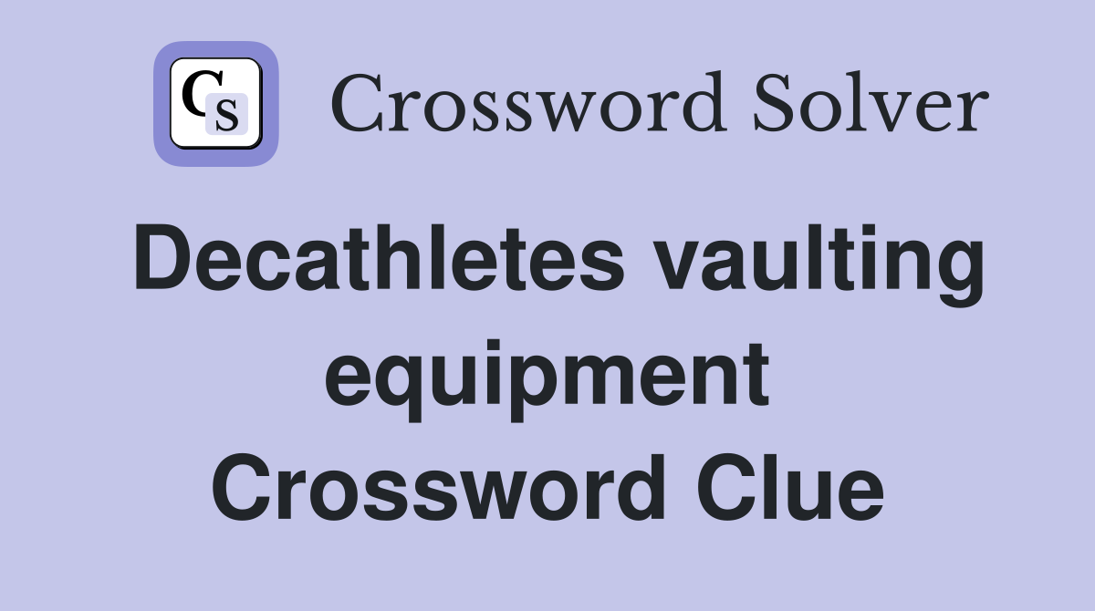 Decathletes vaulting equipment Crossword Clue