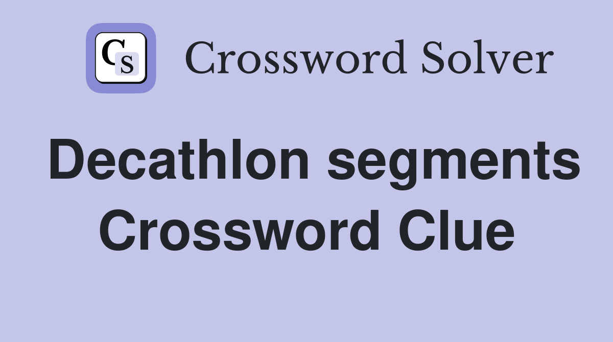 Decathlon segments Crossword Clue