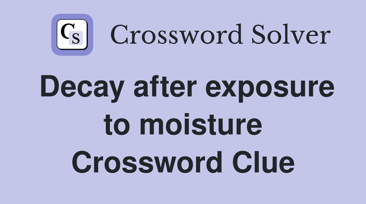 Decay after exposure to moisture Crossword Clue