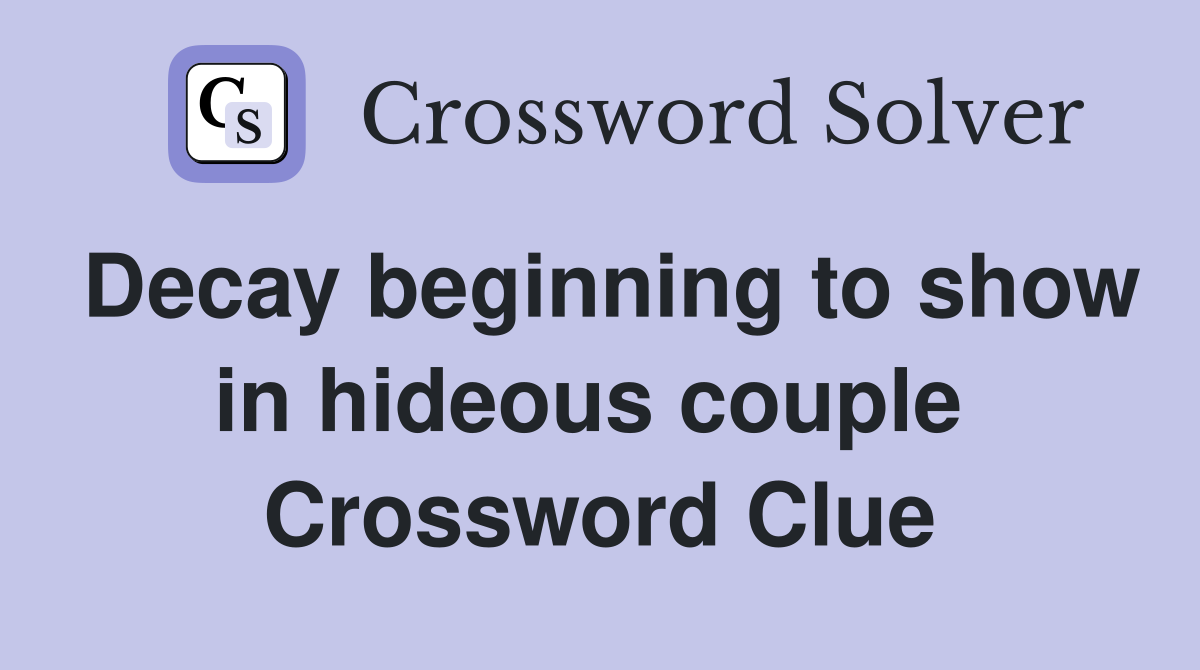 Decay beginning to show in hideous couple  Crossword Clue