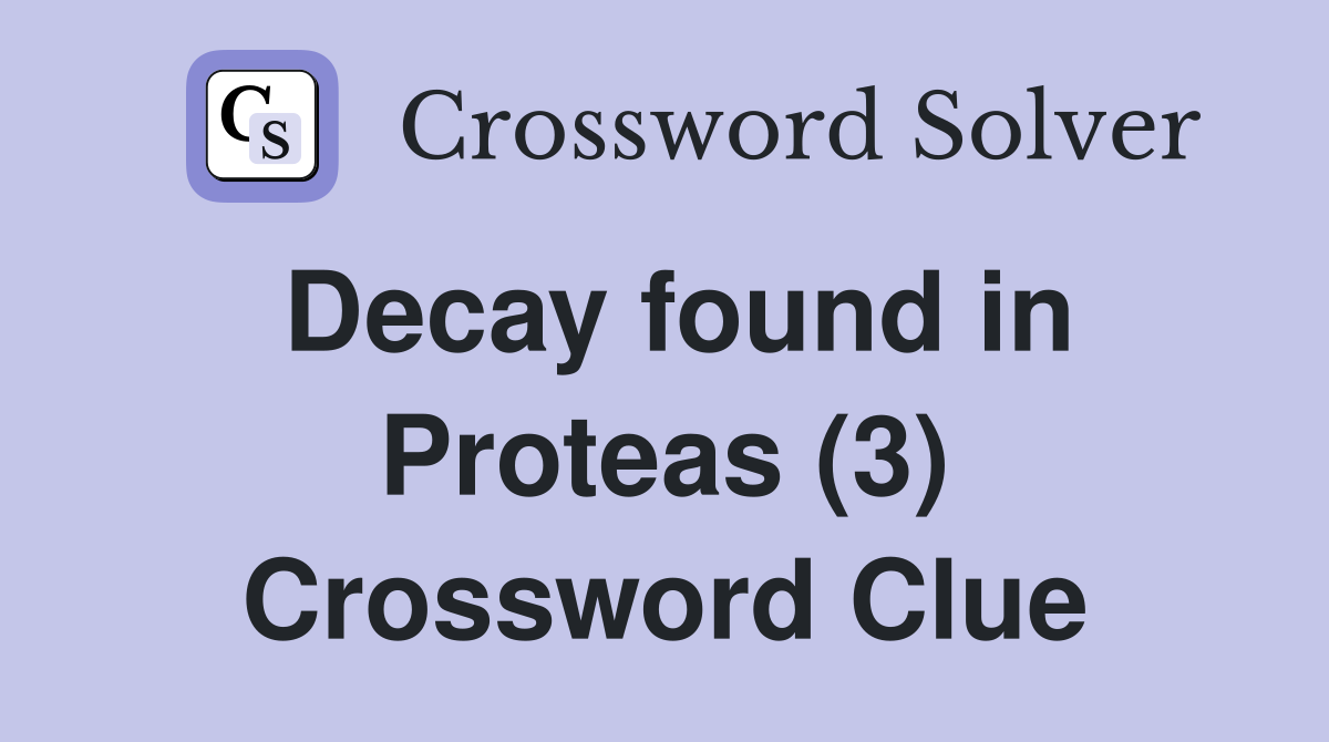 Decay found in Proteas (3) Crossword Clue