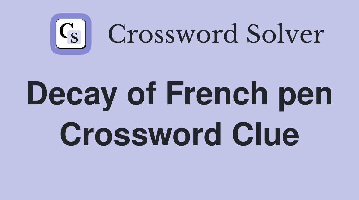Decay of French pen  Crossword Clue