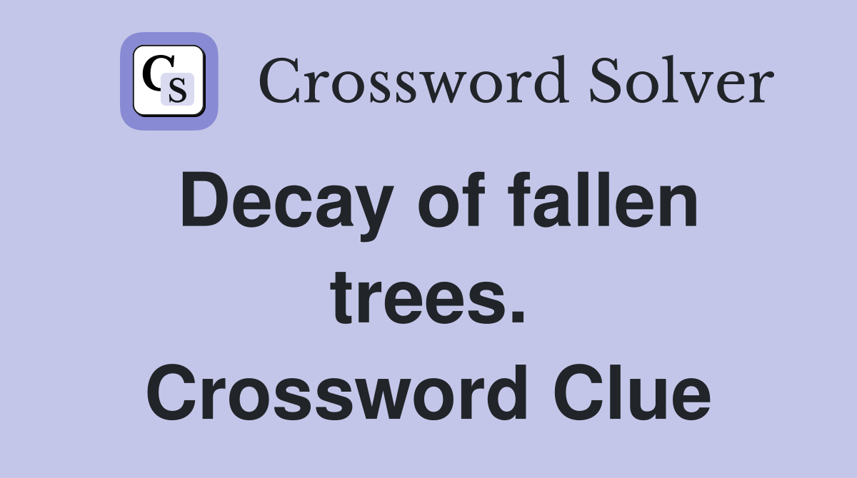 Decay of fallen trees. Crossword Clue