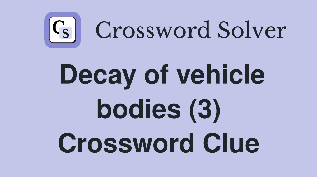 Decay of vehicle bodies (3) Crossword Clue