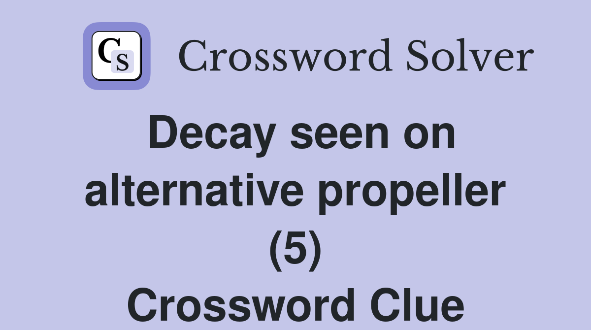 Decay seen on alternative propeller (5) Crossword Clue