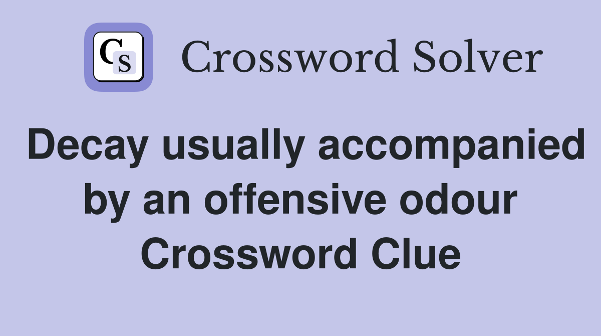 Decay usually accompanied by an offensive odour Crossword Clue