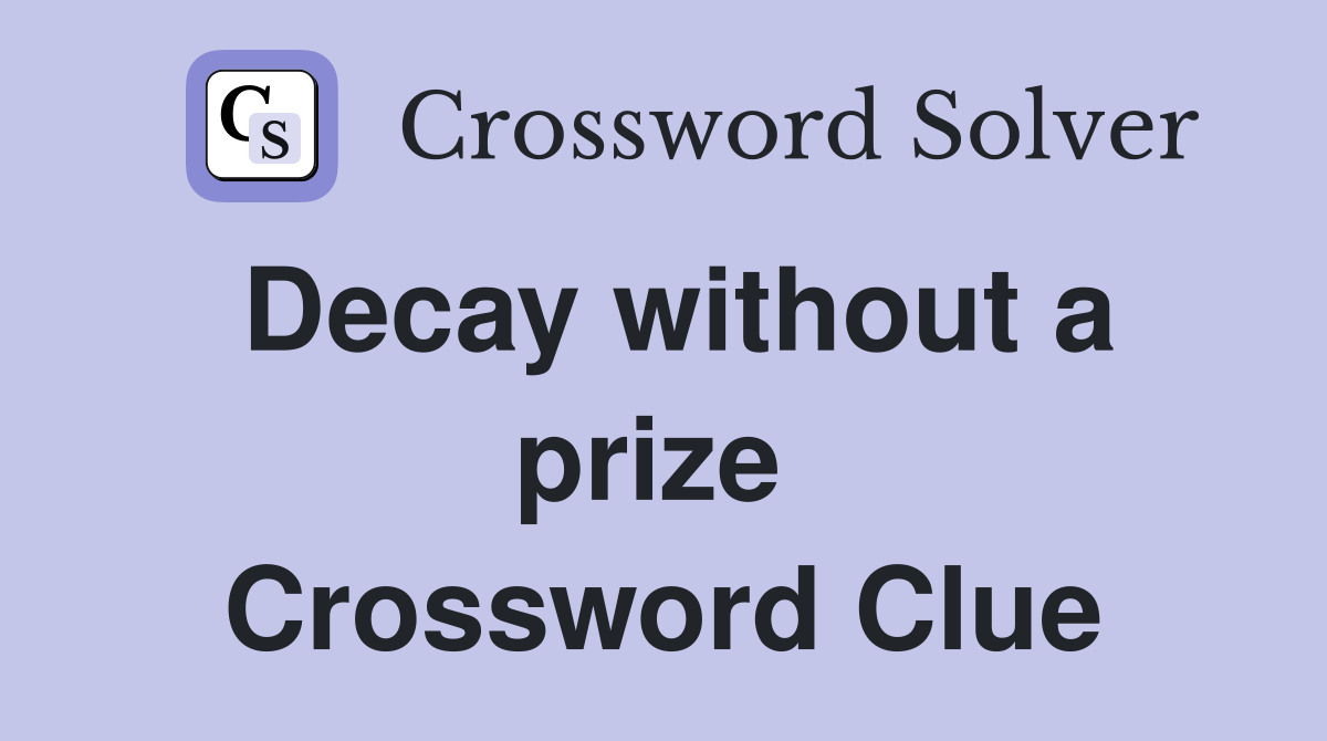 Decay without a prize  Crossword Clue