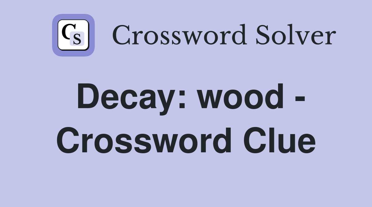 Decay: wood - Crossword Clue
