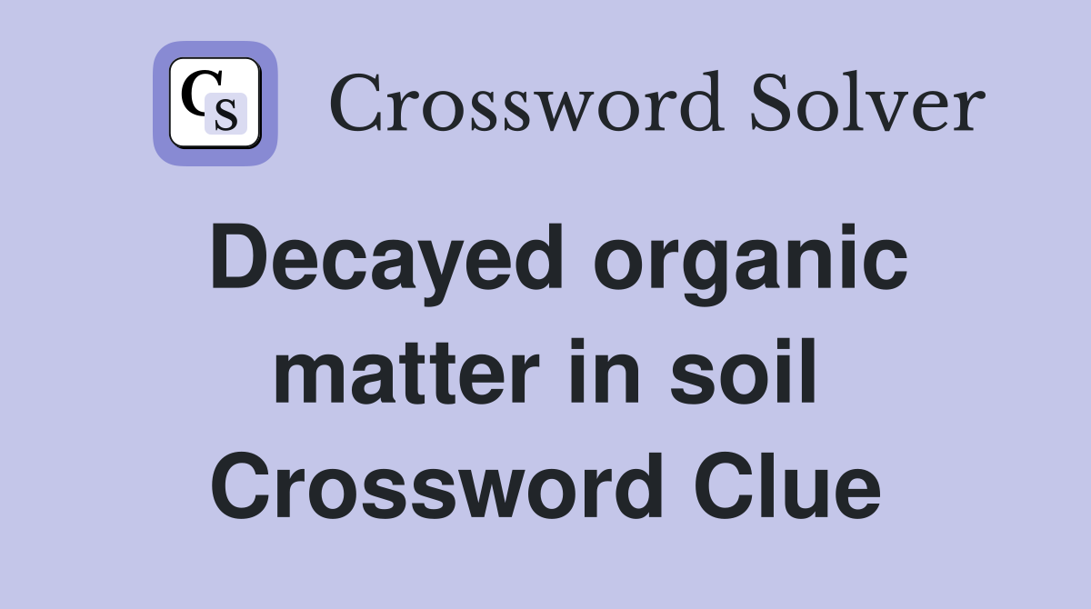 Decayed organic matter in soil Crossword Clue