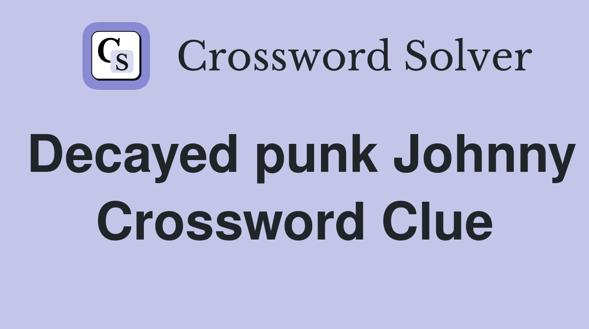 Decayed punk Johnny Crossword Clue