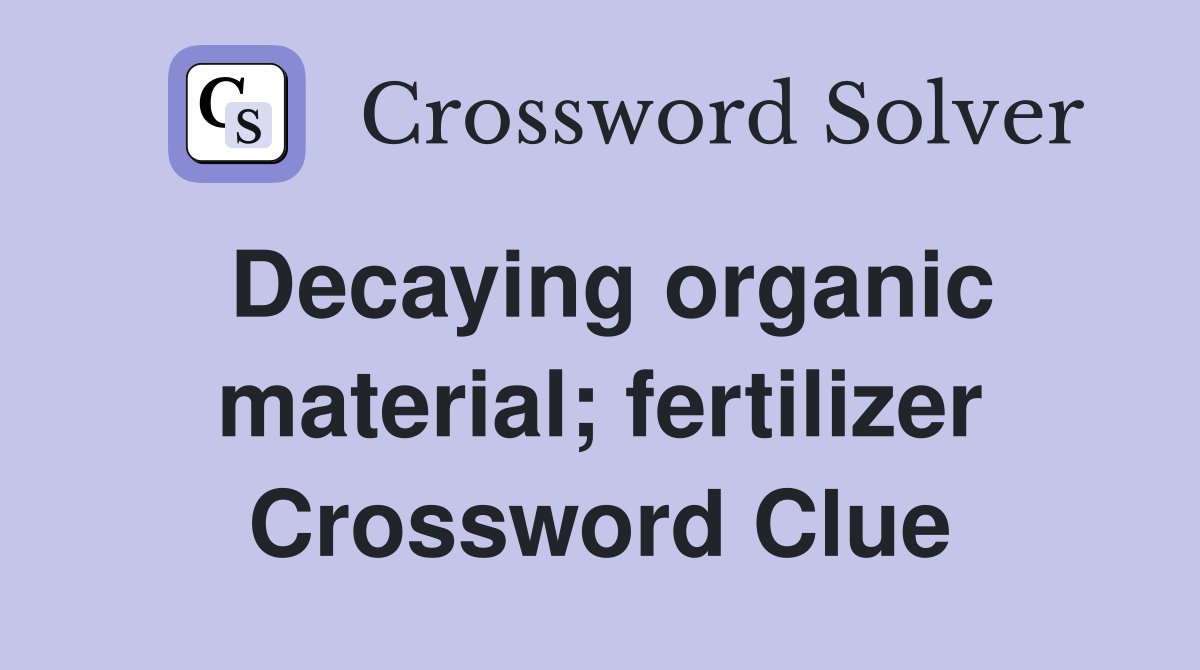 Decaying organic material; fertilizer Crossword Clue