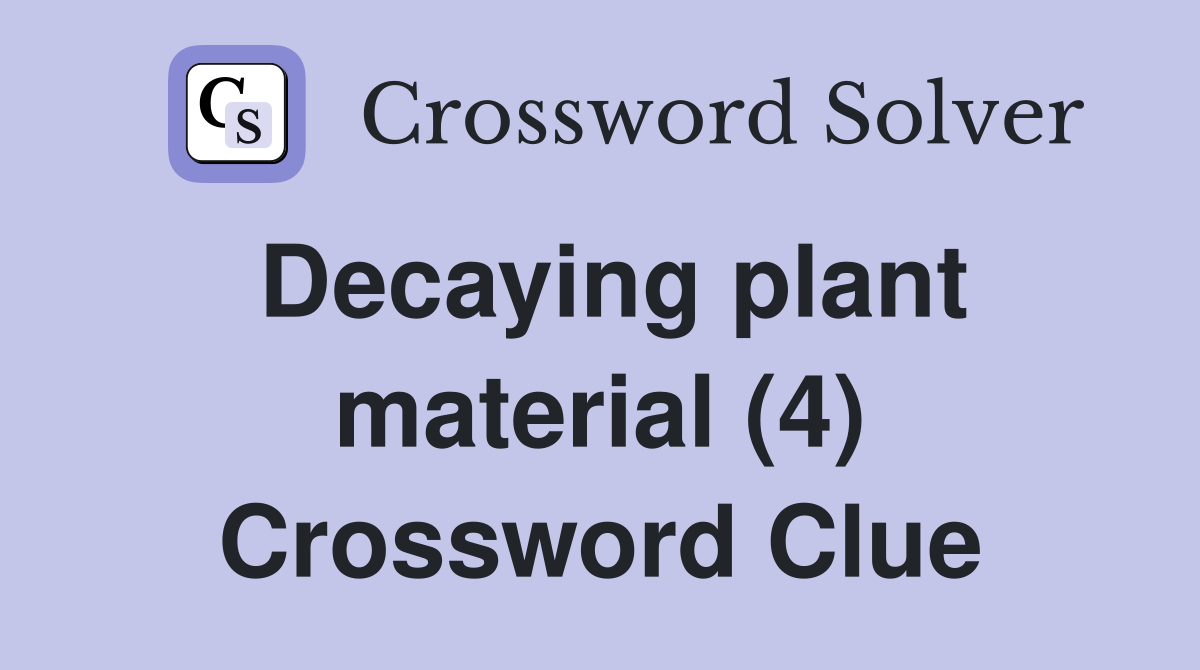 Decaying plant material (4) Crossword Clue